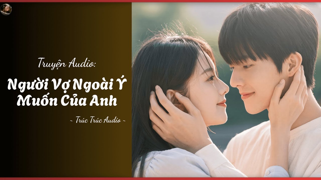 [Truyện Audio] | Người Vợ Ngoài Ý Muốn Của Anh | Trúc Trúc Audio
