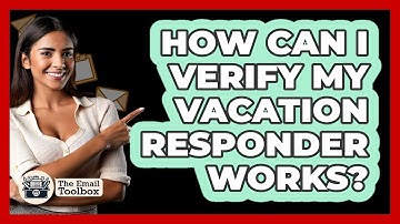 How Can I Verify My Vacation Responder Works?