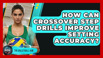 How Can Crossover Step Drills Improve Setting Accuracy? - The Volleyball Hub