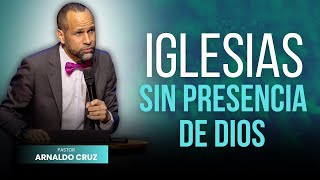 Iglesias sin Presencia De Dios |  Pr. Arnaldo Cruz