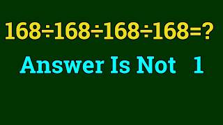 How To Solve 168 ÷ 168 ÷ 168 ÷ 168 Without Making a Mistake 