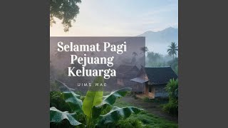 Selamat Pagi Pejuang Keluarga