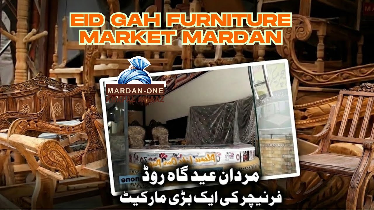 Mardan's Biggest Furniture Hub: Eid Gah Road Market | Stunning Designs