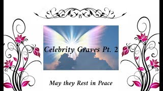 Celebrity Graves Pt 2