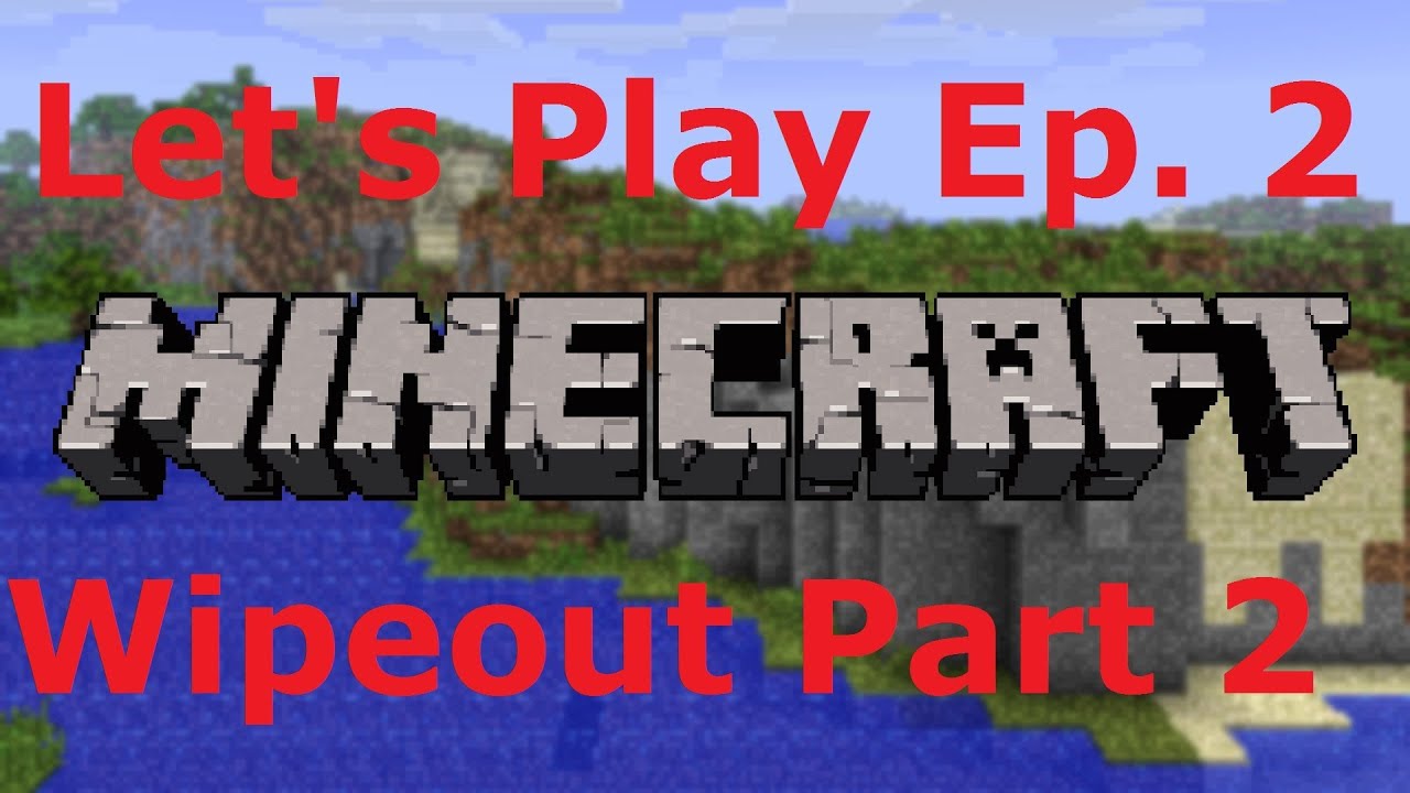Let's Play: Minecraft (Episode #2) Wipeout Part 2 - YouTube