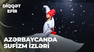 Diqqət efir | Azərbaycanda sufizm izləri