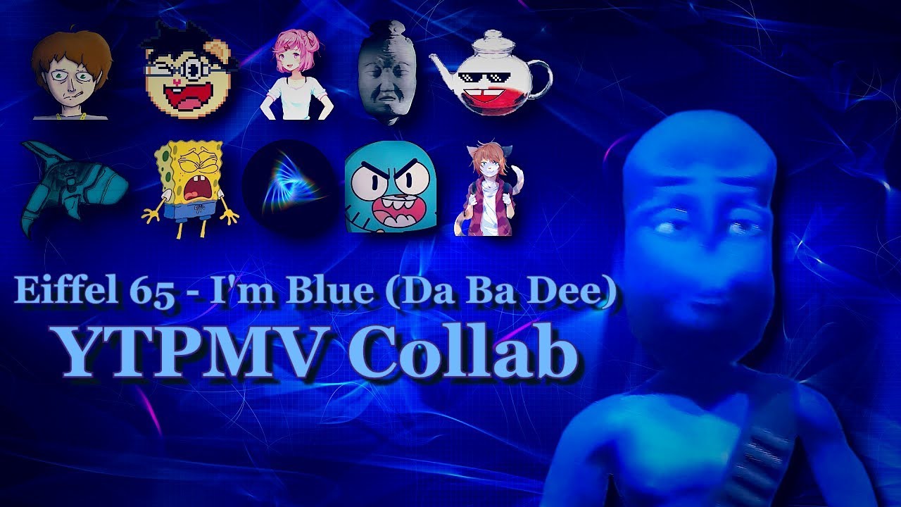 Eiffel 65 - I'm Blue (Da Ba Dee) (YTPMV Collab)