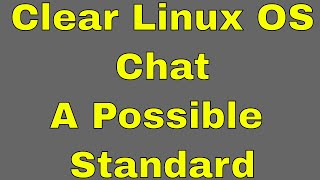 Clear Linux OS Chat - A Possible Standard Part 1