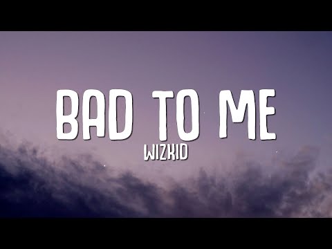 WizKid – Bad To Me (Lyrics)