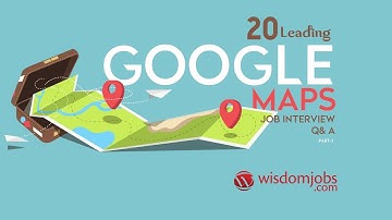 Google Maps Interview Questions and Answers 2019 Part-1| Google Maps | WisdomJobs