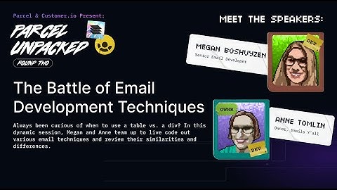Parcel Unpacked 2.0 - The Battle of Email Development Techniques - Anne Tomlin and Megan Boshuyzen