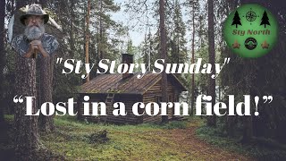 “Lost in a corn field!” Sty Story Sunday Episode 136