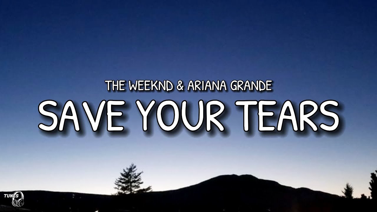 Save Your Tears [ Lyrics ] - The Weeknd & Ariana Grande - YouTube