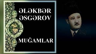 ƏLƏKBƏR ƏSGƏROV  -  AZERİ MUĞAMLARI - 1