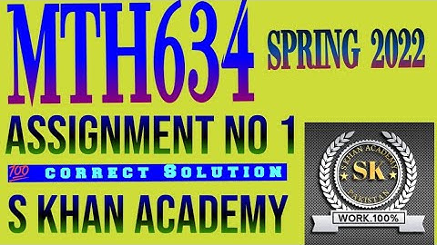 MTH634 ASSIGNMENT NO 1 CORRECT SOLUTION SPRING 2022. ||S KHAN ACADEMY||
