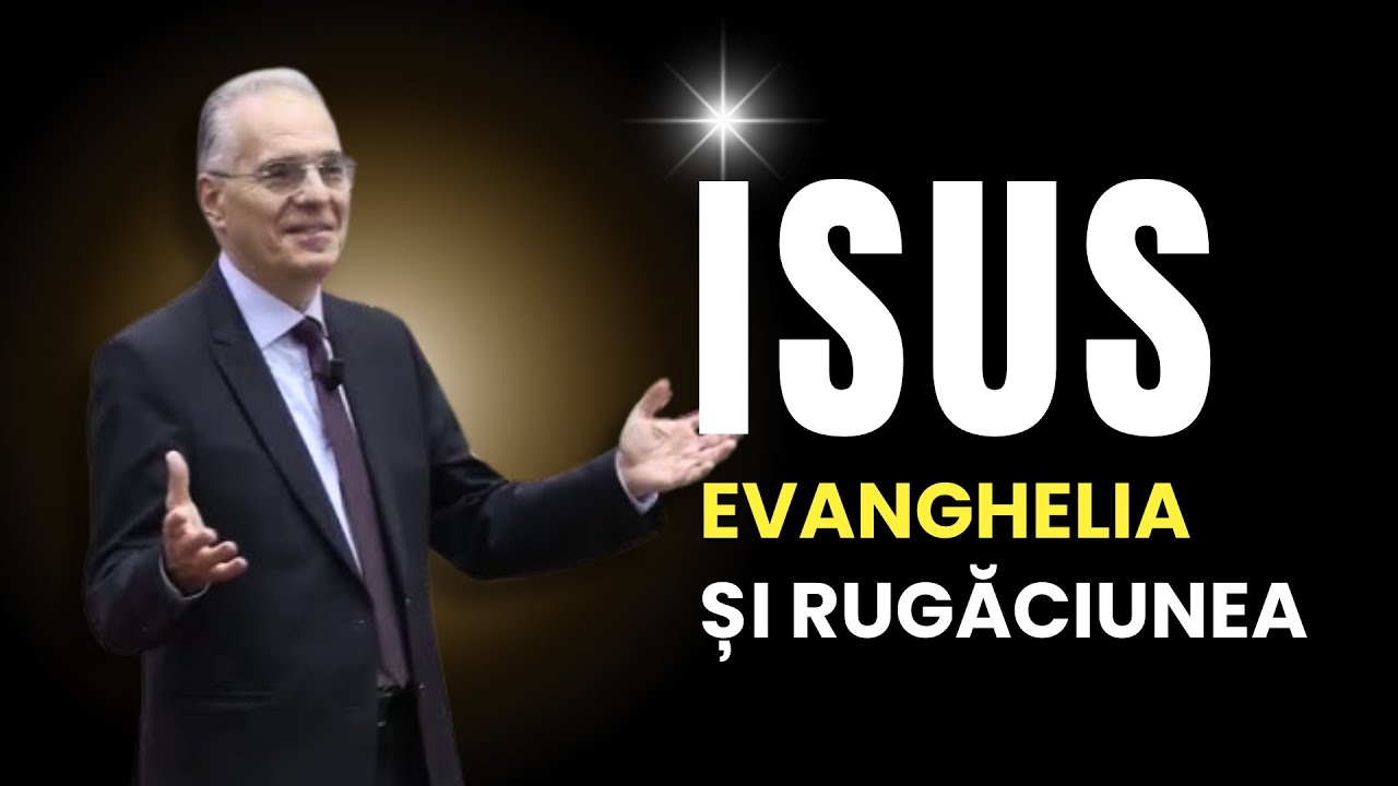 Lucian Cristescu - Isus, Evanghelia și Rugăciunea - predici creștine