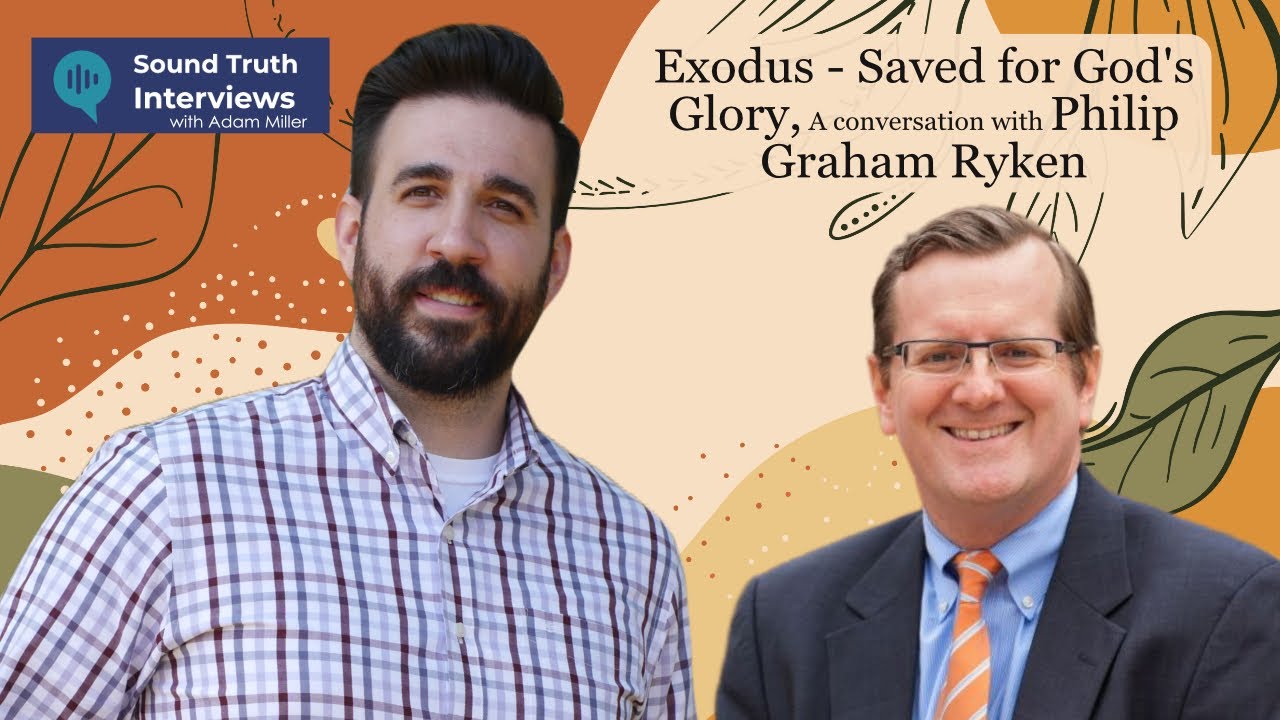 Exodus - Saved for God's Glory, A Conversation with Philip Graham Ryken