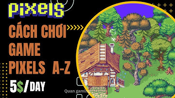 [Pixels] Cách Chơi Game Pixels Cho Người Mới Từ A-Z