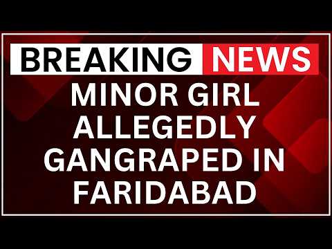 FARIDABAD HORROR: 3 Arrested After 13-Year-Old Girl Allegedly Gang-Raped |Brreaking News