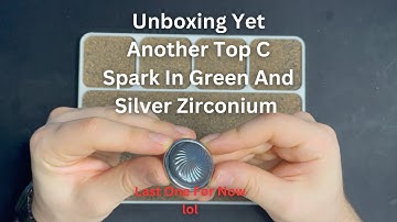 Unboxing Yet Another Top C Spark In Green And Silver Zirconium By Metal Toyz DZ