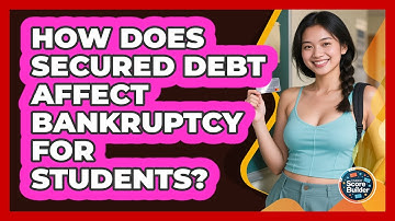 How Does Secured Debt Affect Bankruptcy For Students? - Student Score Builder