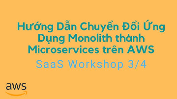 (3/4) Hướng Dẫn Chuyển Đổi Ứng Dụng Monolith thành Microservices trên AWS | SaaS Workshop