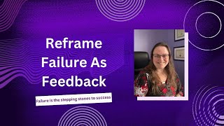 Reframe failure as feedback