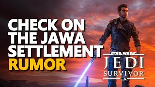 Rumor Check on the Jawa Settlement Star Wars Jedi Survivor