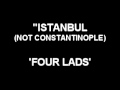Istanbul (Not Constantinople) - Four Lads
