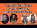 Would You Date A Girl With A Drug Addiction Would You Date A Girl With A Drug Addiction