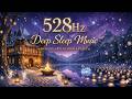 528Hz INSTANT SLEEP No Overthinking, Reduce Stress &amp; Anxiety Deep Body &amp; Soul Healing Music