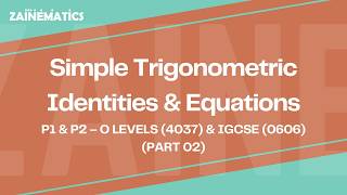Trigonometric Identities & Eqs | LEC 2 | (P1 & P2) | O LEVELS (4037) & IGCSE (0606) | Sir Eisar