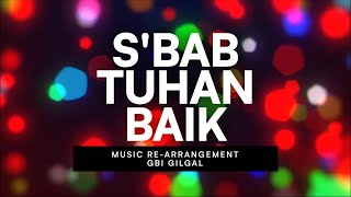 S'bab Tuhan Baik (Masuk Gerbang-Nya Bersyukur) | GBI Gilgal | Re-Arrangement