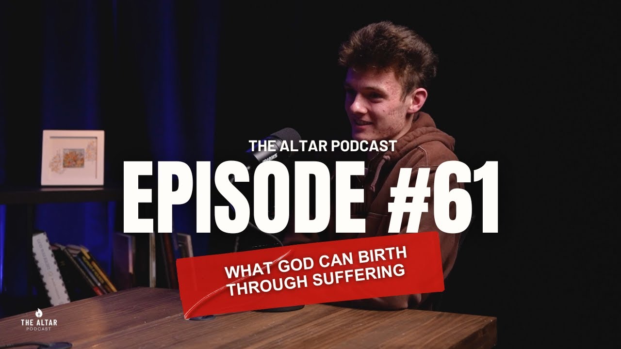 The Altar Podcast # 0061 - What God Can Birth Through Suffering | 