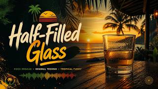 Half Filled Glass - Arinaga Soul 🏝️Rock Reggae, Minimal Techno, and Tropical Funk
