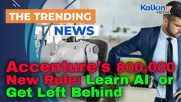 Accenture’s 800,000  New Rule: Learn AI  or Get Left Behind
