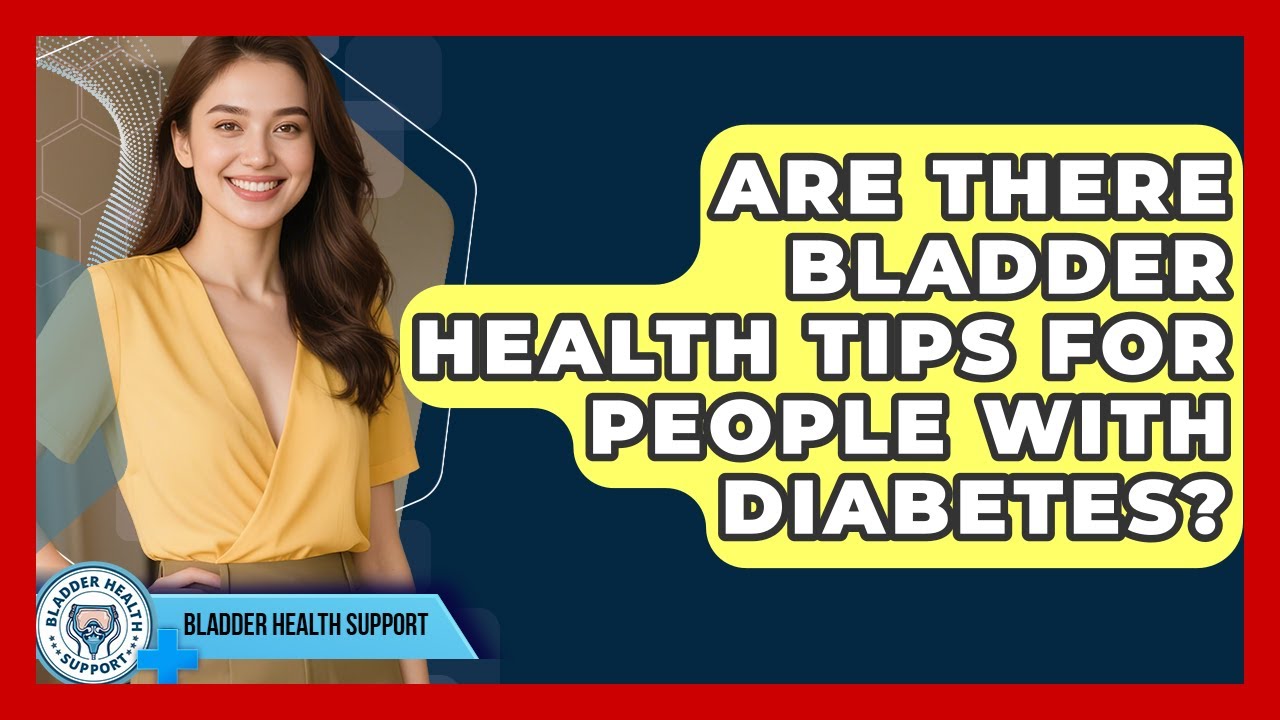 Are There Bladder Health Tips for People With Diabetes? - Bladder Health Support