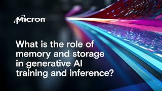 The critical role of memory and storage for AI training and inference | Micron Technology