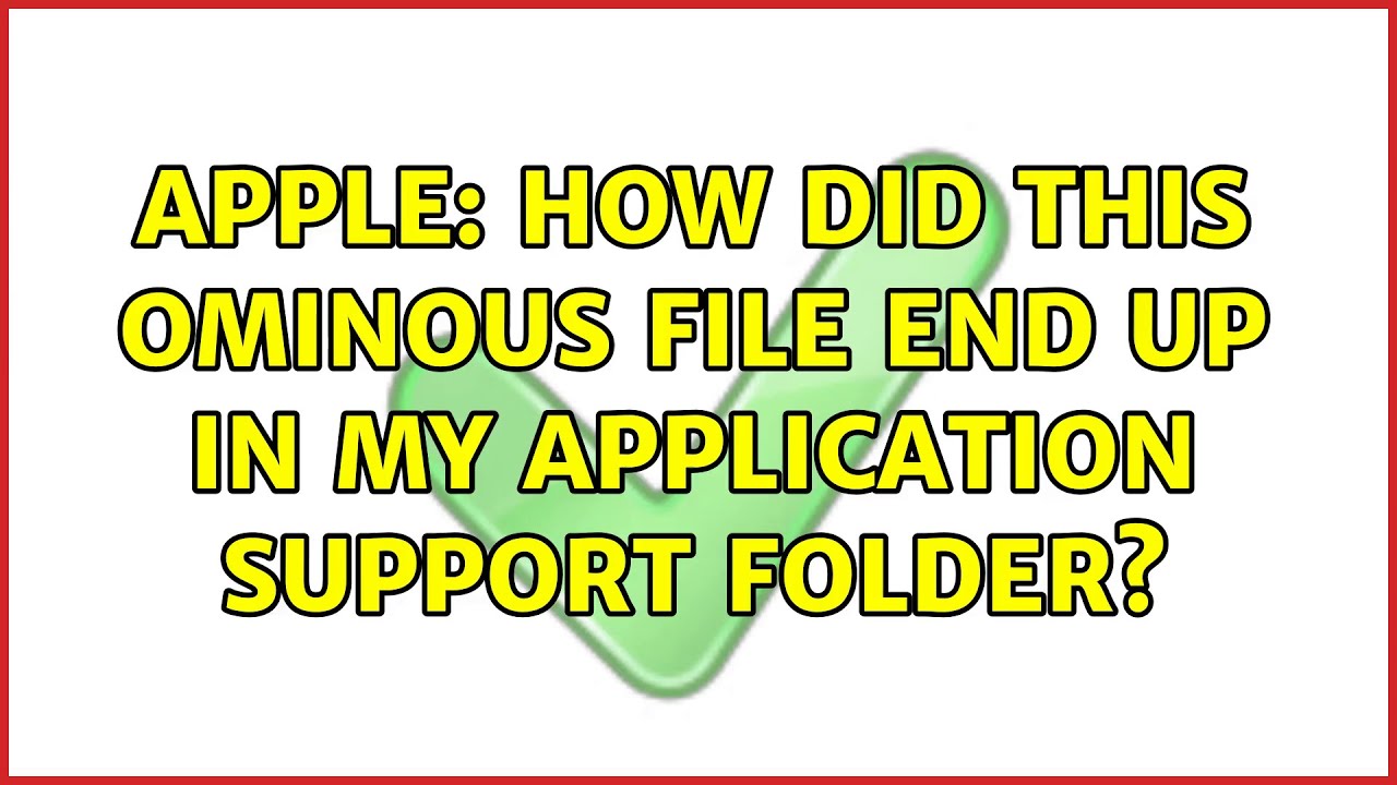 Apple: How did this ominous file end up in my Application Support folder? (2 Solutions!!)