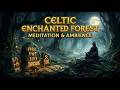 Celtic Enchanted Forest Music for Meditation &amp; Relaxation | Magical Woodland Ambience