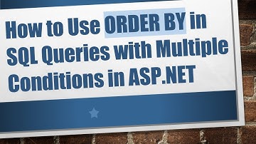 How to Use ORDER BY in SQL Queries with Multiple Conditions in ASP.NET
