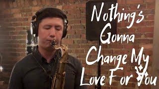 Nothing's Gonna Change My Love For You (Tenor Saxophone Cover)