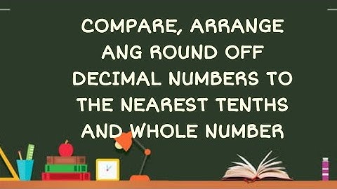 MATH 4 Q2 WEEK 8 ARRANGE, COMPARE AND ROUND OFF DECIMAL NUMBERS TO THE NEAREST TENTHS & WHOLE NUMBER