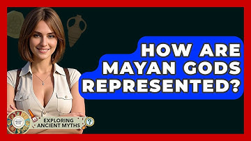 How Are Mayan Gods Represented? - Exploring Ancient Myths