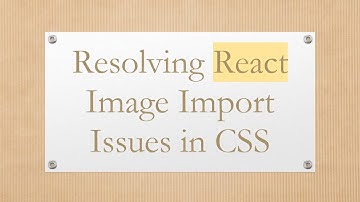 Resolving React Image Import Issues in CSS