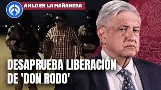 AMLO condena la liberación de 'Don Rodo', hermano de 'El Mecho'