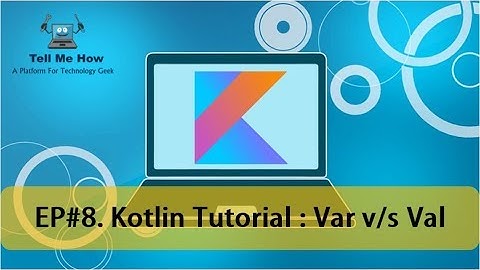 8. Kotlin Tutorial : Var v/s Val