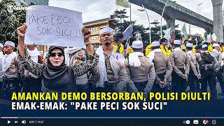 Amankan Demo Bersorban, Polisi Diulti Emak-emak: \