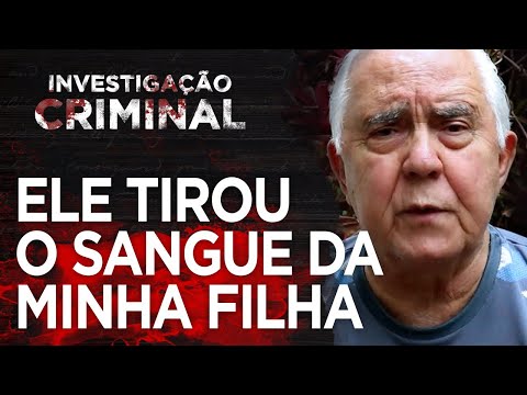 PAI DA MULHER SEM SANGUE - CASO LORENZA PINHO - INVESTIGAÇÃO CRIMINAL