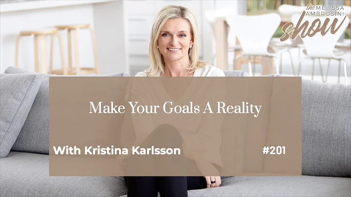 201: Make Your Goals A Reality With Kristina Karls...